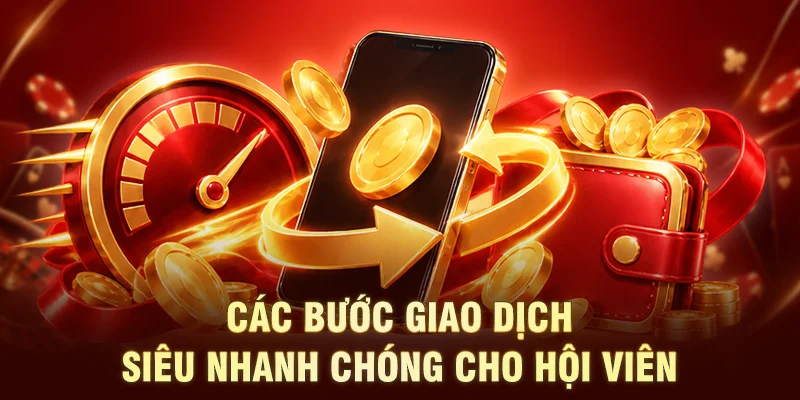 Các bước giao dịch siêu nhanh chóng cho hội viên