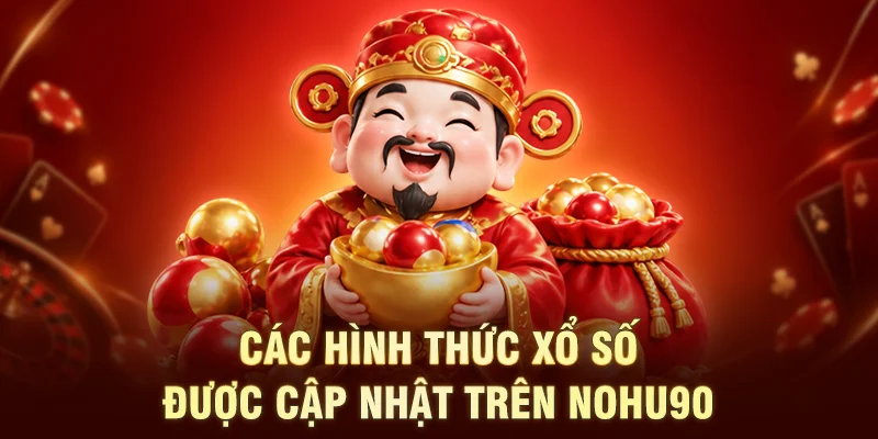 Các hình thức xổ số được cập nhật trên NOHU90