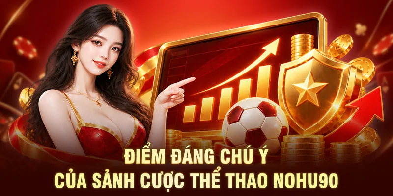 Điểm đáng chú ý của sảnh cược Thể Thao NOHU90