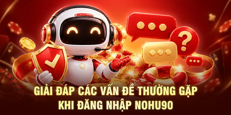 Giải đáp các vấn đề thường gặp khi đăng nhập NOHU90