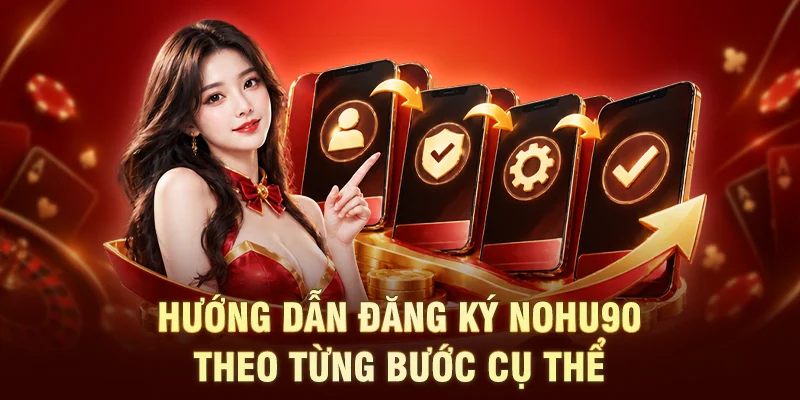 Hướng dẫn đăng ký NOHU90 theo từng bước cụ thể