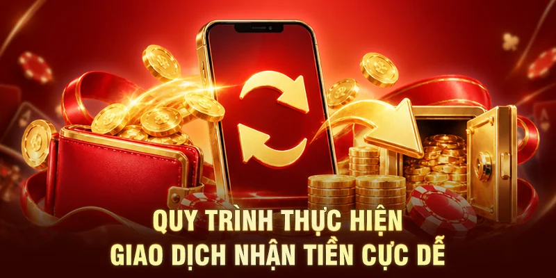 Quy trình thực hiện giao dịch nhận tiền cực dễ