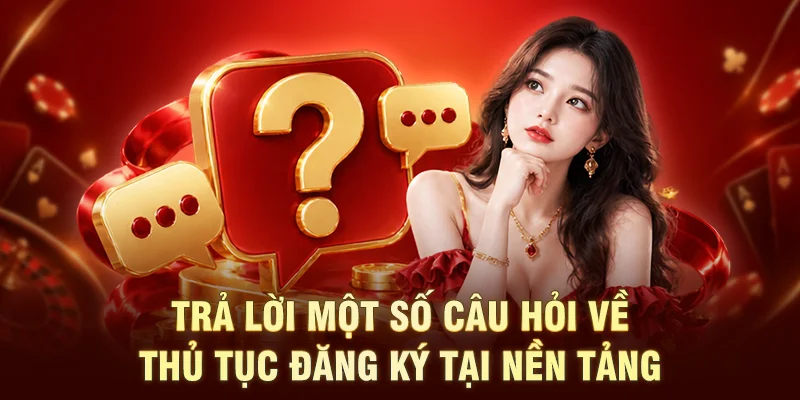 Trả lời một số câu hỏi về thủ tục đăng ký tại nền tảng
