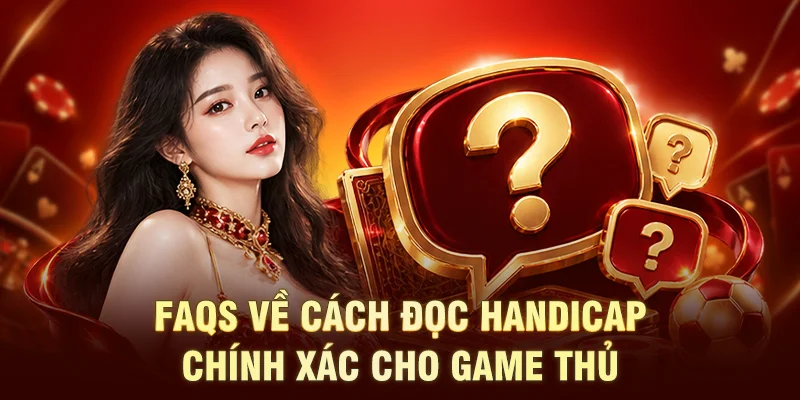 FAQs về cách đọc Handicap chính xác cho game thủ
