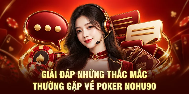 Giải đáp những thắc mắc thường gặp về Poker NOHU90