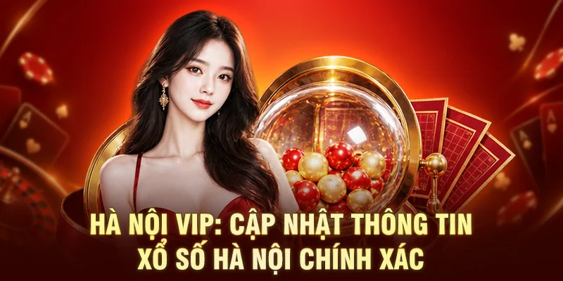 Hà Nội Vip: Cập Nhật Thông Tin Xổ Số Hà Nội Chính Xác