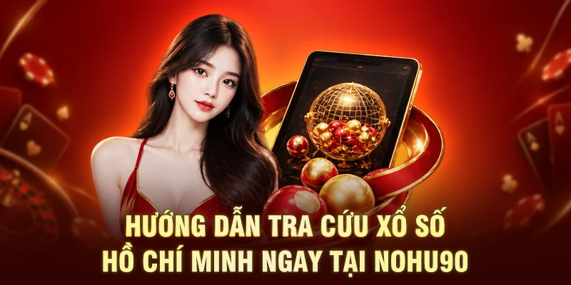 Hướng dẫn tra cứu xổ số Hồ Chí Minh ngay tại NOHU90