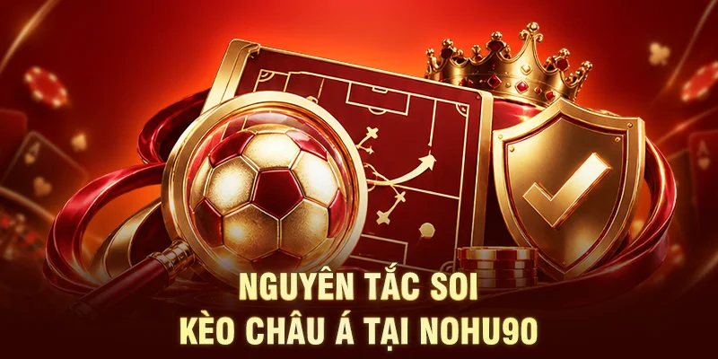 Nguyên tắc soi kèo châu Á cho hội viên
