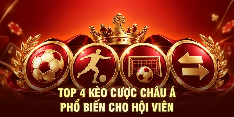 Top 4 kèo cược châu Á phổ biến cho hội viên