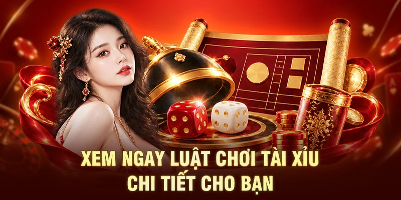 Xem ngay luật chơi tài xỉu chi tiết cho bạn